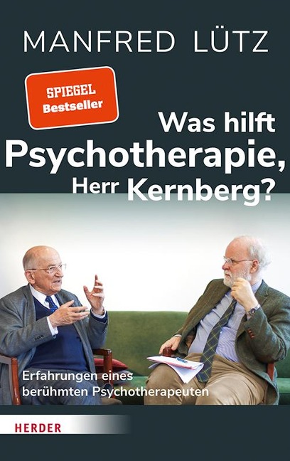 Was hilft Psychotherapie, Herr Kernberg? - Manfred Lütz, Otto Kernberg