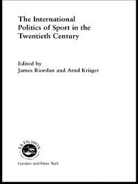 The International Politics of Sport in the Twentieth Century - Jim Riordan