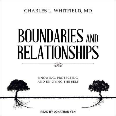 Boundaries and Relationships: Knowing, Protecting and Enjoying the Self - Charles L. Whitfield