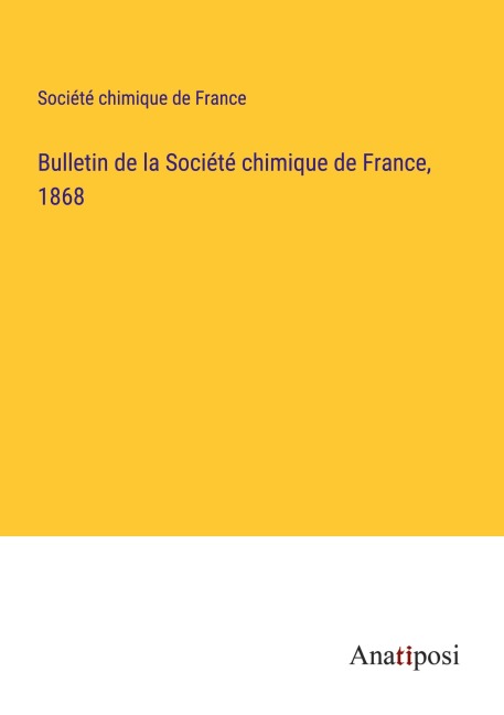 Bulletin de la Société chimique de France, 1868 - Société Chimique De France