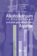 Cover-Bild zum Titel 'Alkoholkonsum in Deutschland und seine gesundheitlichen Aspekte' von 'Hans Hoffmeister, F. P. Schelp, W. Kirschner, B. Dietz, D. Böhning'