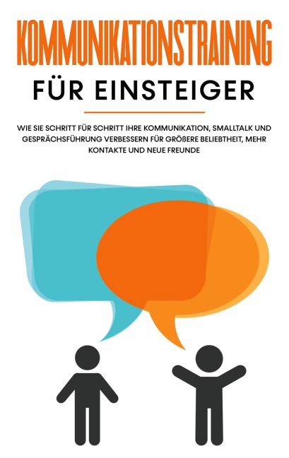 Kommunikationstraining für Einsteiger: Wie Sie Schritt für Schritt Ihre Kommunikation, Smalltalk und Gesprächsführung verbessern für größere Beliebtheit, mehr Kontakte und neue Freunde - Michael Rösing