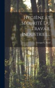 Cover-Bild zum Titel 'Hygiène Et Sécurité Du Travail Industriel...' von 'Georges G Paraf'