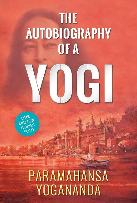 The Autobiography of a Yogi - Paramahansa Yogananda