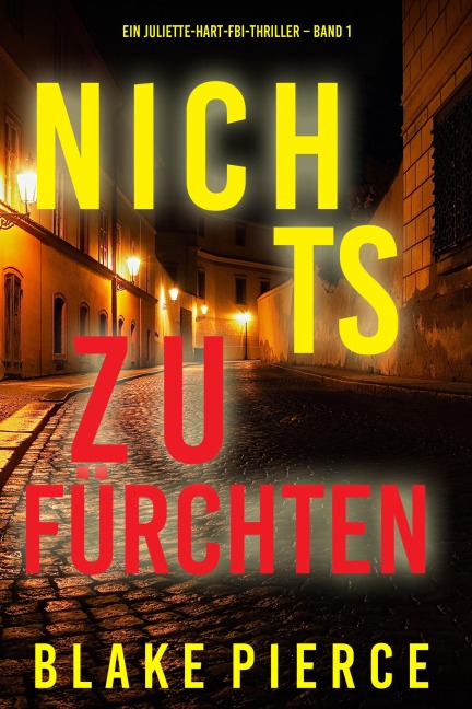 Nichts zu fürchten (Ein Juliette-Hart-FBI-Thriller - Band 1) - Blake Pierce