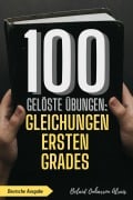 Cover-Bild zum Titel '100 gelöste Übungen: Gleichungen ersten Grades (100 Gelöste Übungen - Mathematik Übungsreihe, #5)' von 'Belaid Ouharrou Alrais'
