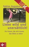 Liebe wild und unersättlich! - Sabine Asgodom-Brockert
