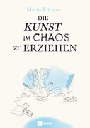 Cover-Bild zum Titel 'Die Kunst im Chaos zu erziehen' von 'Mario Körbler'