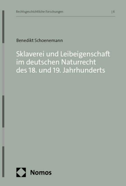 Sklaverei und Leibeigenschaft im deutschen Naturrecht des 18. und 19. Jahrhunderts - Benedikt Schoenemann