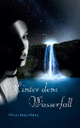 Cover-Bild zum Titel 'Hinter dem Wasserfall' von 'Oliver Jungjohann'