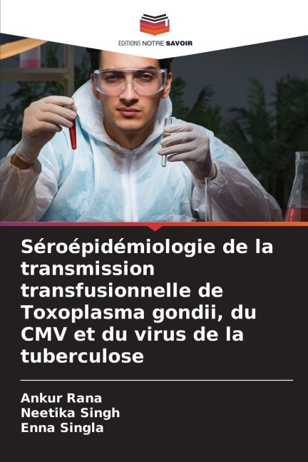 Séroépidémiologie de la transmission transfusionnelle de Toxoplasma gondii, du CMV et du virus de la tuberculose - Ankur Rana, Neetika Singh, Enna Singla