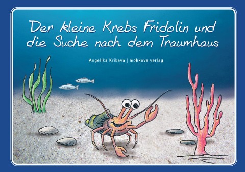 Der kleine Krebs Fridolin und die Suche nach dem Traumhaus - Angelika Krikava