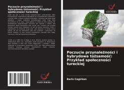 Cover-Bild zum Titel 'Poczucie przynale¿no¿ci i hybrydowa to¿samo¿¿: Przyk¿ad spo¿eczno¿ci tureckiej' von 'Baris Cagirkan'