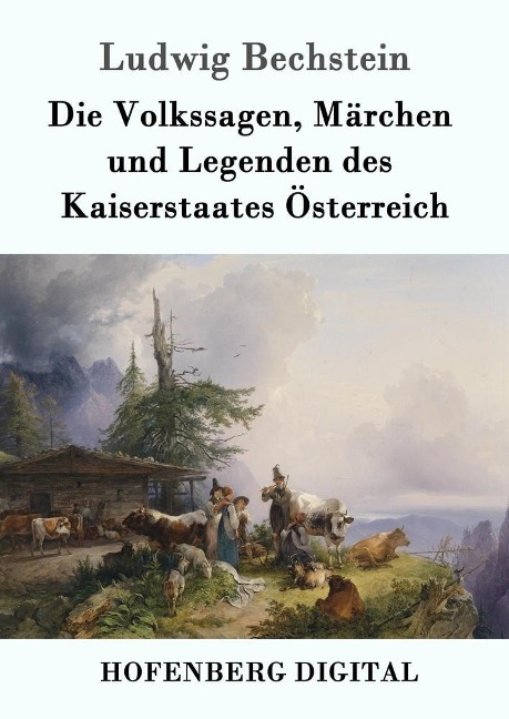 Die Volkssagen, Märchen und Legenden des Kaiserstaates Österreich - Ludwig Bechstein