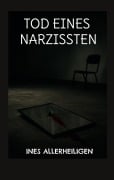Cover-Bild zum Titel 'Tod eines Narzissten' von 'Ines Allerheiligen'