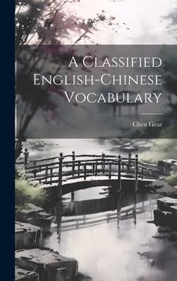 A Classified English-Chinese Vocabulary - Chen Gear