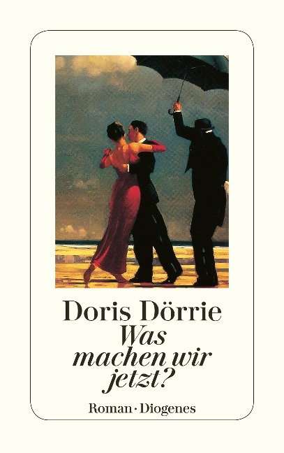 Was machen wir jetzt? - Doris Dörrie