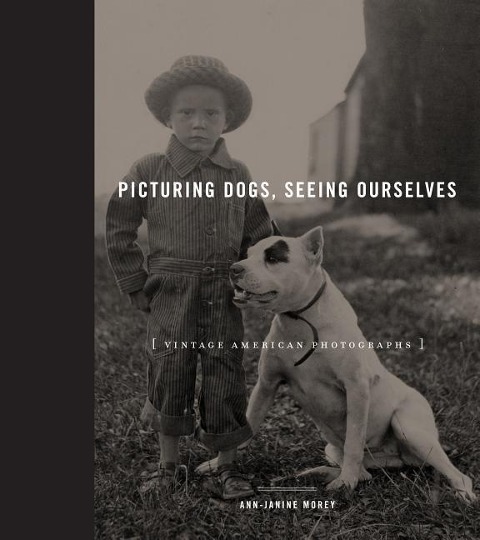 Picturing Dogs, Seeing Ourselves - Ann-Janine Morey