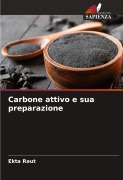 Cover-Bild zum Titel 'Carbone attivo e sua preparazione' von 'Ekta Raut'