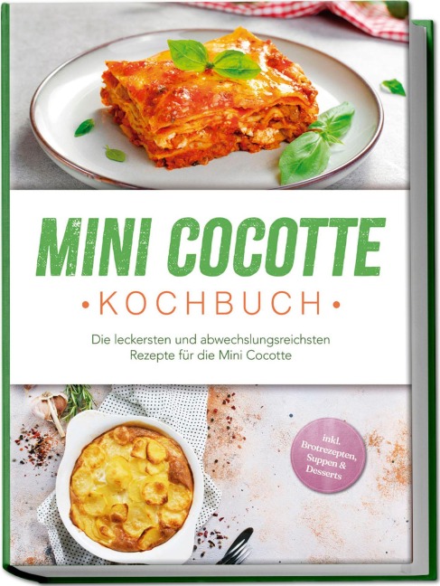 Mini Cocotte Kochbuch: Die leckersten und abwechslungsreichsten Rezepte für die Mini Cocotte - inkl. Brotrezepten, Suppen & Desserts - Karolin Hagenfeld
