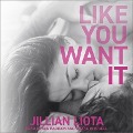 Cover-Bild zum Titel 'Like You Want It Lib/E' von 'Jillian Liota'