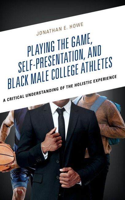 Playing the Game, Self-Presentation, and Black Male College Athletes - Jonathan E. Howe