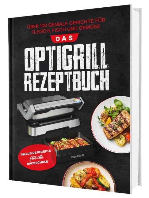 Das OptiGrill Rezeptbuch: Über 100 geniale Gerichte für Fleisch, Fisch und Gemüse | Inklusive Rezepte für die Backschale - Gaiser Sven