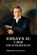 Essays II: Über Frankreich - Heinrich Heine