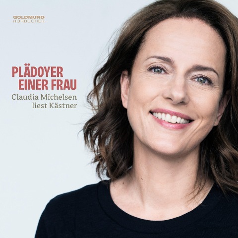 Plädoyer einer Frau - Claudia Michelsen liest Kästner - Erich Kästner