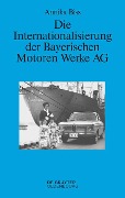 Die Internationalisierung der Bayerischen Motoren Werke AG - Annika Biss