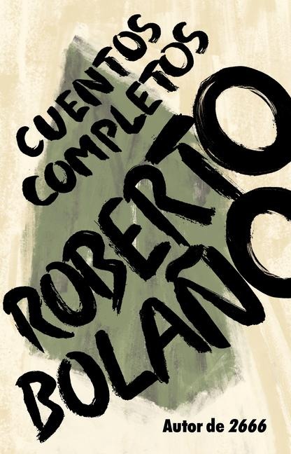 Roberto Bolaño: Cuentos Completos / Complete Stories - Roberto Bolaño
