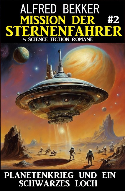 Mission der Sternenfahrer 2: Planetenkrieg und ein Schwarzes Loch: 5 Science Fiction Romane - Alfred Bekker