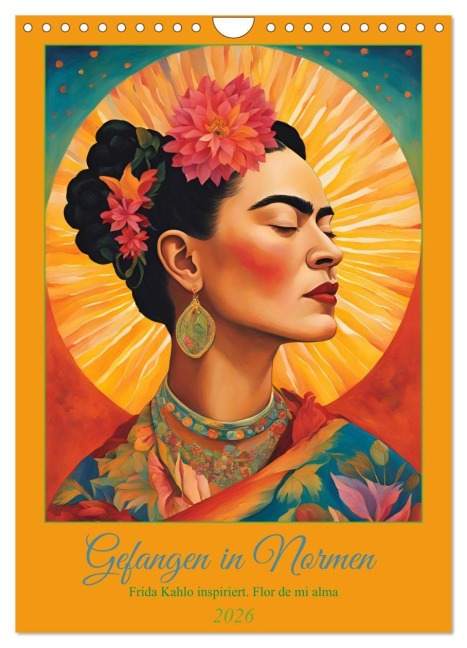 Gefangen in Normen. Frida Kahlo inspiriert. Flor de mi alma (Wandkalender 2026 DIN A4 hoch), CALVENDO Monatskalender - Rose El Rose