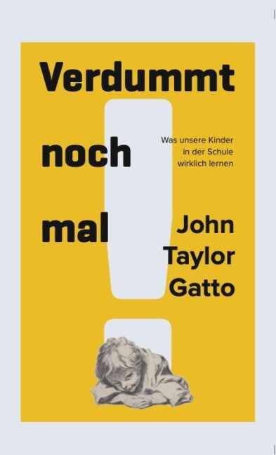 Verdummt noch mal ! - Dumbing Us Down - John Taylor Gatto