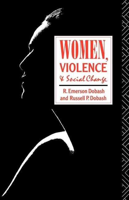 Women, Violence and Social Change - R. Emerson Dobash, Russell P. Dobash