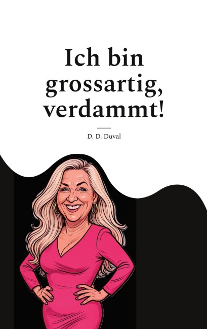 Ich bin grossartig, verdammt! - D. D. Duval