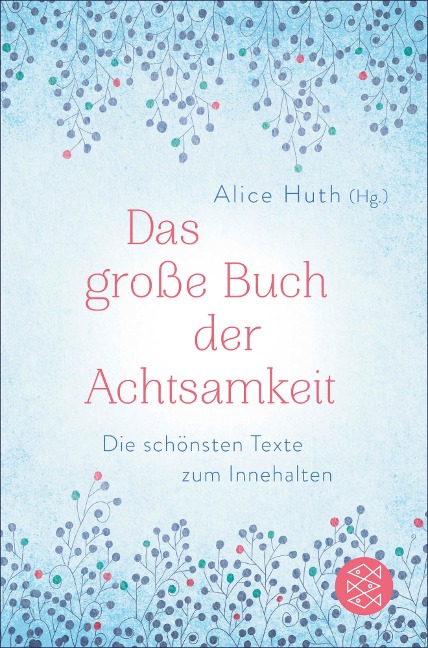 Das große Buch der Achtsamkeit - Die schönsten Texte zum Innehalten - Alice Huth