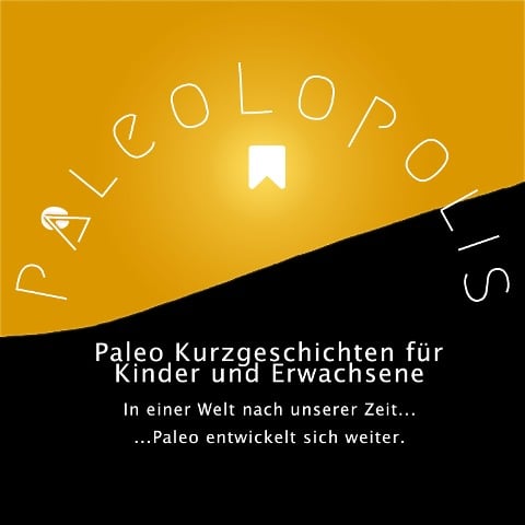 Paleolopolis - Paleo entwickelt sich weiter - In einer Welt nach unserer Zeit - Birgit Konefal, Pawel M. Konefal