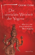 Cover-Bild zum Titel 'Die verrückte Weisheit der Yoginis: Die Glut der kaschmirischen Übertragung' von 'Daniel Odier'