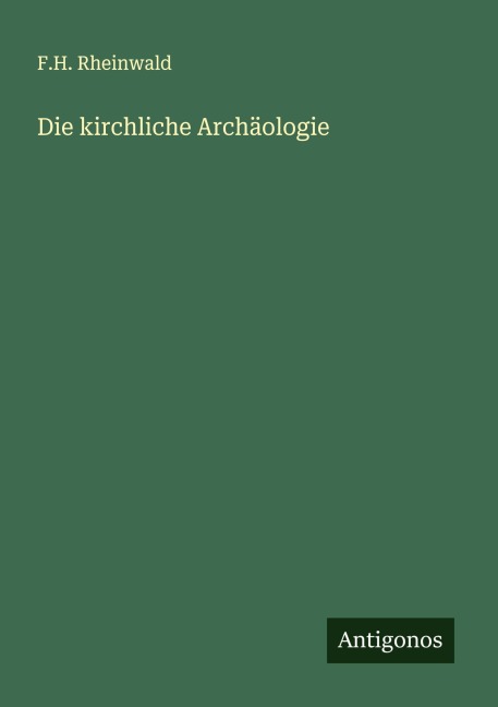 Die kirchliche Archäologie - F. H. Rheinwald