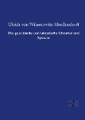 Die griechische und lateinische Literatur und Sprache - Ulrich Von Wilamowitz-Moellendorff