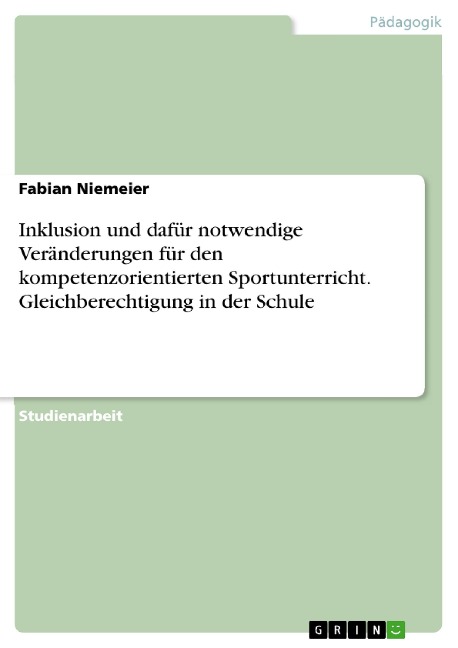Inklusion und dafür notwendige Veränderungen für den kompetenzorientierten Sportunterricht. Gleichberechtigung in der Schule - Fabian Niemeier
