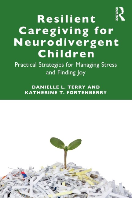 Resilient Caregiving for Neurodivergent Children - Danielle L. Terry, Katherine T. Fortenberry