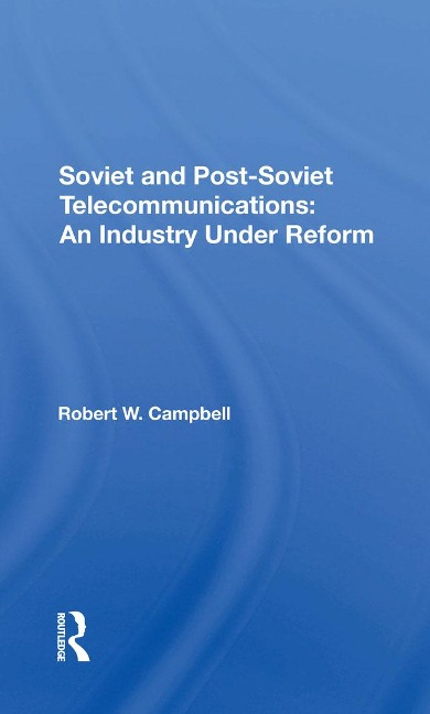 Soviet And Postsoviet Telecommunications - Robert W Campbell