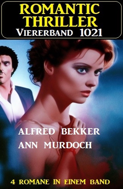 Romantic Thriller Viererband 1021 - Alfred Bekker, Ann Murdoch