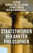 Cover-Bild zum Titel 'Staatstheorien bekannter Philosophen' von 'Platon, Marcus Tullius Cicero, Thomas Morus, Niccolò Machiavelli'