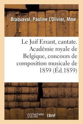 Le Juif Errant, cantate. Académie royale de Belgique, concours de composition musicale de 1859 - Pauline L'Olivier Braquaval
