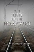 Cover-Bild zum Titel 'The End of the Holocaust' von 'Alvin H Rosenfeld'