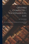 Cover-Bild zum Titel 'Oeuvres Complètes / Vauvenargues, Luc: Revues Et Augmentées Sur Les Manuscrits Communiqués Par Sa Famille...' von ''