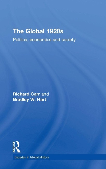 The Global 1920s - Richard Carr, Bradley W. Hart